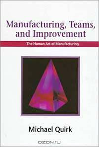 Manufacturing, Teams and Improvement: The Human Art of Manufacturing