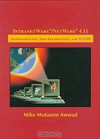 IntranetWare/NetWare 4.11: Administration, Troubleshooting, and TCP/IP