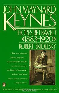 John Maynard Keynes: Hopes Betrayed 1883-1920