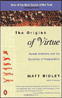 The Origins of Virtue: Human Instincts and the Evolution of Cooperation