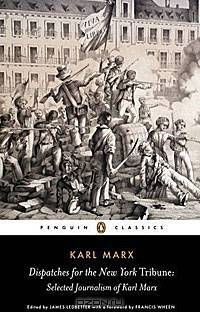Dispatches for the New York Tribune: Selected Journalism of Karl Marx