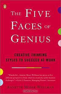 The Five Faces of Genius: Creative Thinking Styles to Succeed at Work