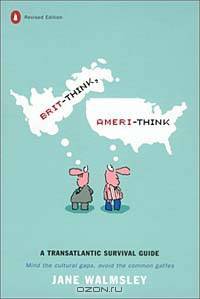 Brit-Think, Ameri-Think: A Transatlantic Survival Guide