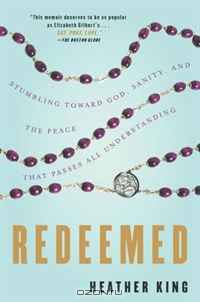 Redeemed: Stumbling Toward God, Sanity, and the Peace That Passes All Understanding
