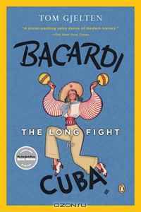 Bacardi and the Long Fight for Cuba: The Biography of a Cause
