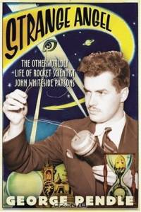 Strange Angel : The Otherworldly Life of Rocket Scientist John Whiteside Parsons