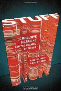 Stuff: Compulsive Hoarding and the Meaning of Things