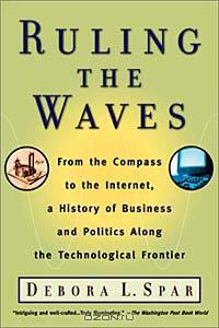 Ruling the Waves: From the Compass to the Internet, a History of Business and Politics along the Technological Frontier