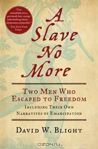 A Slave No More: Two Men Who Escaped to Freedom, Including Their Own Narratives ofEmancipation (.)