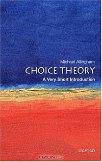 Choice Theory: A Very Short Introduction (Very Short Introductions)