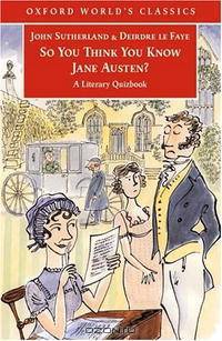 So You Think You Know Jane Austen?: A Literary Quizbook (Oxford World
