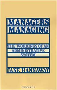 Managers Managing: The Workings of an Administrative System