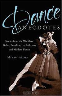 Dance Anecdotes: Stories from the Worlds of Ballet, Broadway, the Ballroom, and Modern Dance