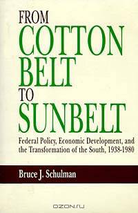From Cotton Belt to Sun Belt: Federal Policy, Economic Development, and the Transformation of the South, 1938-1980