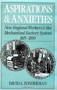 Aspirations and Anxieties: New England Workers and the Mechanized Factory System, 1815-1850