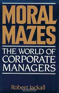Moral Mazes: The World of Corporate Managers