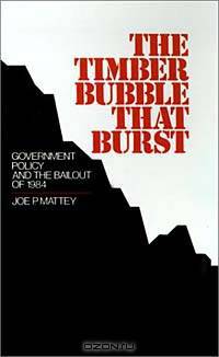 The Timber Bubble That Burst: Government Policy and the Bailout of 1984