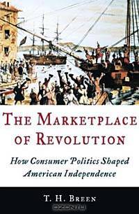 The Marketplace of Revolution: How Consumer Politics Shaped American Independence