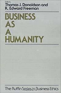 Business As a Humanity (The Ruffin Series in Business Ethics)