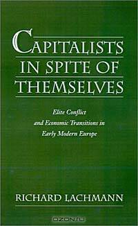 Capitalists in Spite of Themselves: Elite Conflict and European Transitions in Early Modern Europe