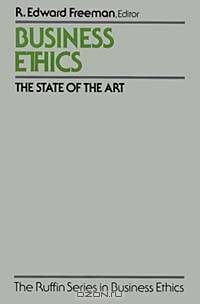 Business Ethics: The State of the Art (The Ruffin Series in Business Ethics)