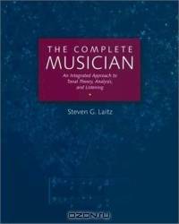 The Complete Musician: An Integrated Approach to Tonal Theory, Analysis, and Listening