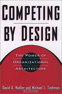 Competing by Design: The Power of Organizational Architecture