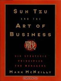 Sun Tzu and the Art of Business: Six Strategic Principles for Managers
