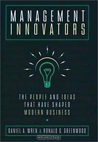 Management Innovators: The People and Ideas That Have Shaped Modern Business