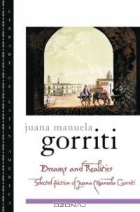 Dreams and Realities: Selected Fictions of Juana Manuela Gorriti (Library of Latin America)