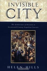 Invisible City: The Architecture of Devotion in Seventeenth-Century Neapolitan Convents