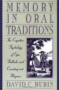 Memory in Oral Traditions: The Cognitive Psychology of Epic, Ballads, and Counting-out Rhymes