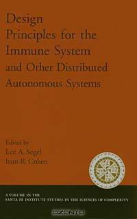 Design Principles for the Immune System and Other Distributed Autonomous System (SANTA FE INSTITUTE STUDIES IN THE SCIENCES OF COMPLEXITY PROCEEDINGS)