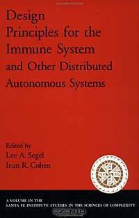 Design Principles for the Immune System and Other Distributed Autonomous Systems (Santa Fe Institute Studies in the Sciences of Complexity. Proceedings (Paper))