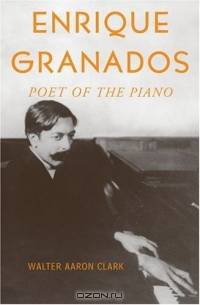 Enrique Granados: Poet Of The Piano