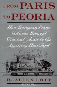 From Paris to Peoria: How European Piano Virtuosos Brought Classical Music to the American Heartland