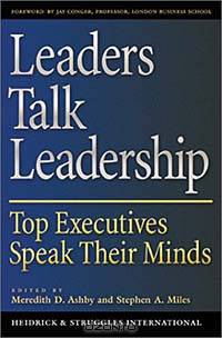 Leaders Talk Leadership: Top Executives Speak Their Minds