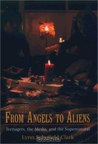 From Angels to Aliens: Teenagers, the Media, and the Supernatural