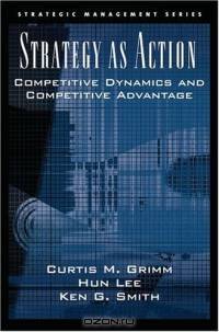 Strategy As Action: Competitive Dynamics And Competitive Advantage (Strategic Management Series (Oxford University Press).)