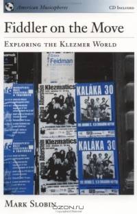 Fiddler on the Move: Exploring the Klezmer World (American Musicspheres)