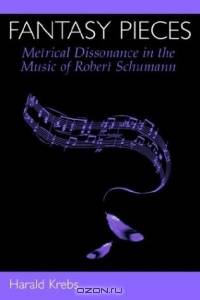 Fantasy Pieces: Metrical Dissonance in the Music of Robert Schumann