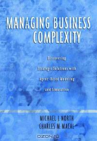 Managing Business Complexity: Discovering Strategic Solutions with Agent-Based Modeling and Simulation