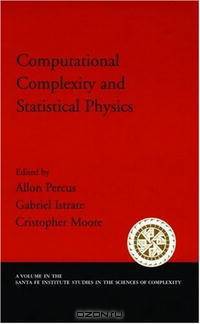 Computational Complexity and Statistical Physics (Santa Fe Institute Studies in the Sciences of Complexity Proceedings)