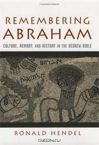 Remembering Abraham: Culture, Memory, and History in the Hebrew Bible