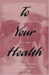 To Your Health: How To Understand What Research Tells Us About Risk