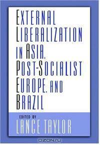 External Liberalization in Asia, Post-Socialist Europe, and Brazil