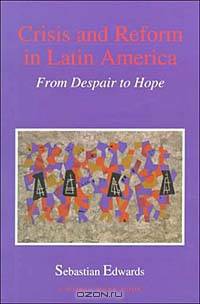 Crisis and Reform in Latin America: From Despair to Hope (A World Bank Publication)