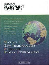 Human Development Report 2001: Making New Technologies Work for Human Development (Human Development Report, 2001 (Paper))