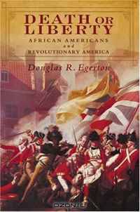 Death or Liberty: African Americans and Revolutionary America