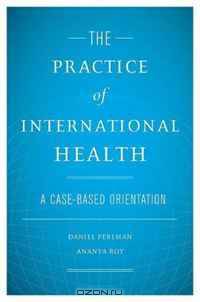 The Practice of International Health A Case- Based Orientation